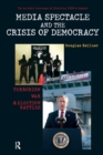 Media Spectacle and the Crisis of Democracy : Terrorism, War, and Election Battles - Book