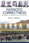 Patriotic Correctness : Academic Freedom and Its Enemies - Book
