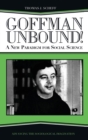 Goffman Unbound! : A New Paradigm for Social Science - Book