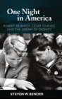 One Night in America : Robert Kennedy, Cesar Chavez, and the Dream of Dignity - Book