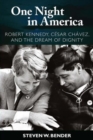 One Night in America : Robert Kennedy, Cesar Chavez, and the Dream of Dignity - Book