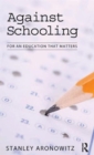 Against Schooling : For an Education That Matters - Book