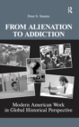 From Alienation to Addiction : Modern American Work in Global Historical Perspective - Book