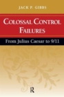 Colossal Control Failures : From Julius Caesar to 9/11 - Book