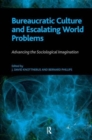 Bureaucratic Culture and Escalating World Problems : Advancing the Sociological Imagination - Book