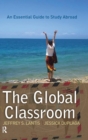 Global Classroom : An Essential Guide to Study Abroad - Book