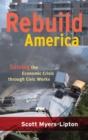 Rebuild America : Solving the Economic Crisis Through Civic Works - Book