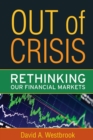 Out of Crisis : Rethinking Our Financial Markets - Book