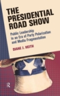 Presidential Road Show : Public Leadership in an Era of Party Polarization and Media Fragmentation - Book