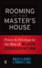 Rooming in the Master's House : Power and Privilege in the Rise of Black Conservatism - Book