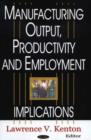 Manufacturing Output, Productivity & Employment : Implications for US Policy - Book
