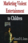 Marketing Violent Entertainment to Children - Book