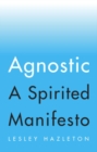 Agnostic : A Spirited Manifesto - Book