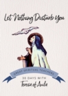 Let Nothing Disturb You : 30 Days with Teresa of Avila - eBook