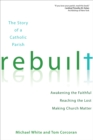 Rebuilt : Awakening the Faithful, Reaching the Lost, and Making Church Matter - eBook
