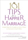 101 Tips for a Happier Marriage : Simple Ways for Couples to Grow Closer to God and to Each Other - eBook