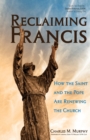 Reclaiming Francis : How the Saint and the Pope are Renewing the Church - Book