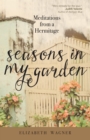 Seasons in My Garden : Meditations from a Hermitage - eBook