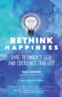 Rethink Happiness : Dare to Embrace God and Experience True Joy - eBook