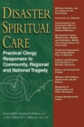 Disaster Spiritual Care : Practical Clergy Responses to Community, Regional and National Tragedy - Book
