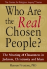 Who Are the Real Chosen People? : The Meaning of Choseness in Judaism, Christianity and Islam - eBook