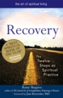 Recovery-The Sacred Art : The Twelve Steps as Spiritual Practice - eBook