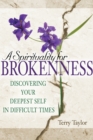 A Spirituality for Brokenness : Discovering Your Deepest Self in Difficult Times - eBook