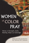 Women of Color Pray : Voices of Strength, Faith, Healing, Hope and Courage - eBook