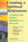 Creating a Spiritual Retirement : A Guide to the Unseen Possibilities in Our Lives - eBook