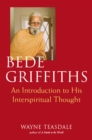 Bede Griffiths : An Introduction to His Spiritual Thought - eBook