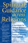 Spiritual Guidance Across Religions : A Sourcebook for Spiritual Directors and Other Professionals Providing Counsel to People of Differing Faith Traditions - eBook
