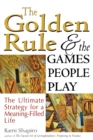 The Golden Rule and the Games People Play : The Ultimate Strategy for a Meaning-Filled Life - eBook
