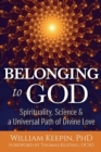 Belonging to God : Science, Spirituality & a Universal Path of Divine Love - Book