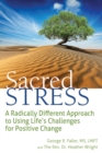 Sacred Stress : A Radically Different Approach to Using Life's Challenges for Positive Change - eBook