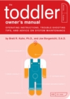 The Toddler Owner's Manual : perating Instructions, Trouble-Shooting Tips, and Advice on System Maintenance - Book
