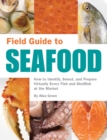 Field Guide to Seafood : How to Identify, Select, and Prepare Virtually Every Fish and Shellfish at the Market - Book