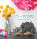 Pom-Poms! : 25 Awesome Fluffy Projects - Book