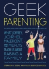 Geek Parenting : What Joffrey, Jor-El, Maleficent, and the McFlys Teach Us about Raising a Family - Book