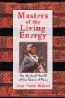 Masters of the Living Energy : The Mystical World of the Q'Ero of Peru - Book