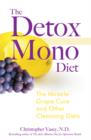 The Detox Mono Diet : The Miracle Grape Cure and Other Cleansing Diets - Book