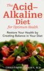 The Acid-Alkaline Diet for Optimum Health : Restore Your Health by Creating pH Balance in Your Diet - Book