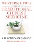 Western Herbs According to Traditional Chinese Medicine : A Practitioner's Guide - Book