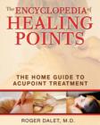 The Encyclopedia of Healing Points : The Home Guide to Acupoint Treatment - Book