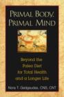 Primal Body, Primal Mind : Beyond Paleo for Total Health and a Longer Life - Book
