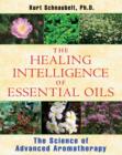 Healing Intelligence of Essential Oils : The Science of Advanced Aromatherapy - Book