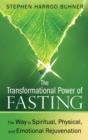 The Transformational Power of Fasting : The Way to Spiritual, Physical, and Emotional Rejuvenation - Book