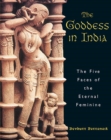 The Goddess in India : The Five Faces of the Eternal Feminine - eBook