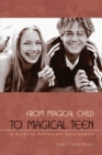 From Magical Child to Magical Teen : A Guide to Adolescent Development - eBook