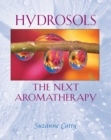 Hydrosols : The Next Aromatherapy - eBook