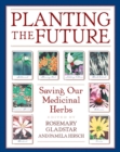 Planting the Future : Saving Our Medicinal Herbs - eBook